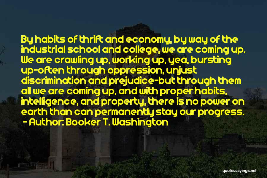 Booker T. Washington Quotes: By Habits Of Thrift And Economy, By Way Of The Industrial School And College, We Are Coming Up. We Are