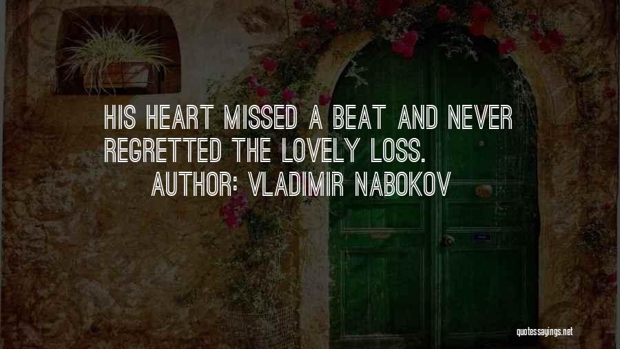 Vladimir Nabokov Quotes: His Heart Missed A Beat And Never Regretted The Lovely Loss.