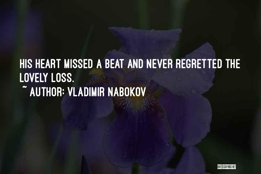 Vladimir Nabokov Quotes: His Heart Missed A Beat And Never Regretted The Lovely Loss.