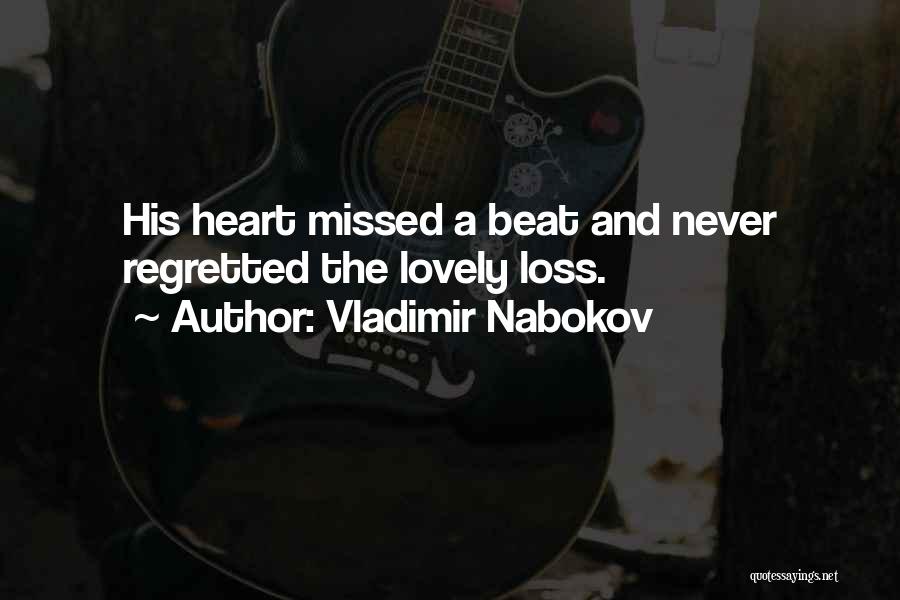 Vladimir Nabokov Quotes: His Heart Missed A Beat And Never Regretted The Lovely Loss.