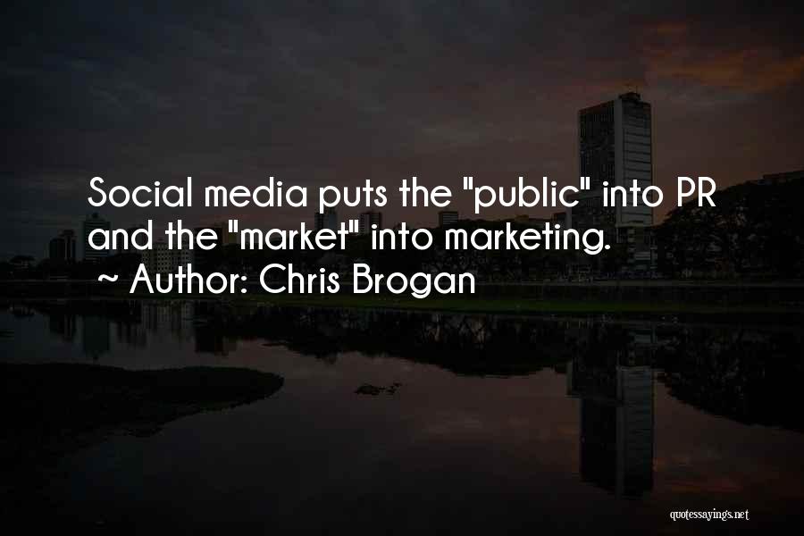 Chris Brogan Quotes: Social Media Puts The Public Into Pr And The Market Into Marketing.
