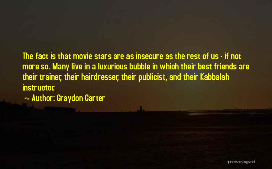 Graydon Carter Quotes: The Fact Is That Movie Stars Are As Insecure As The Rest Of Us - If Not More So. Many