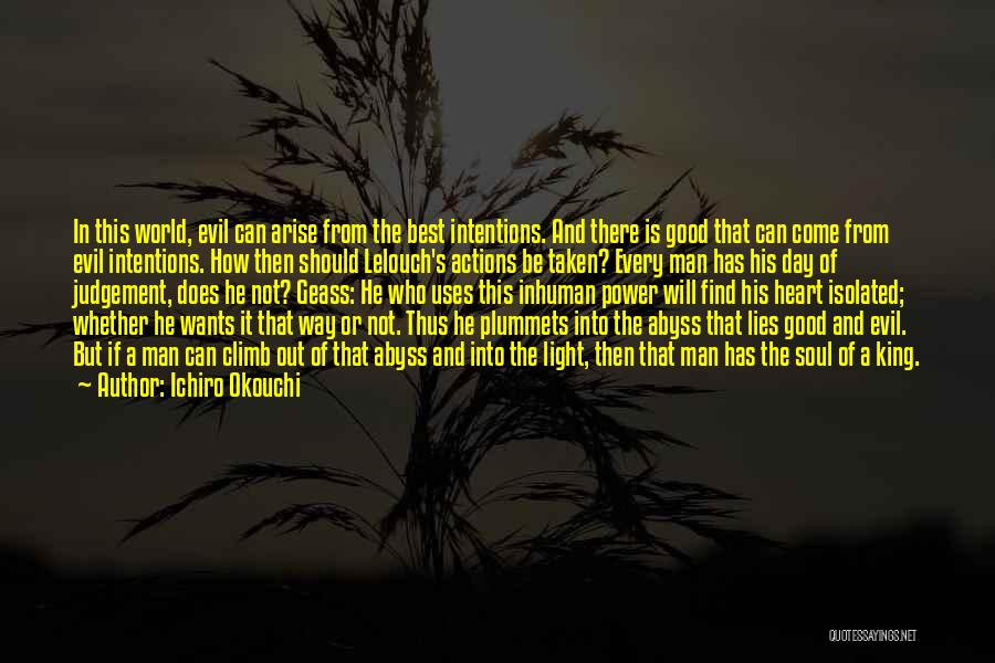 Ichiro Okouchi Quotes: In This World, Evil Can Arise From The Best Intentions. And There Is Good That Can Come From Evil Intentions.