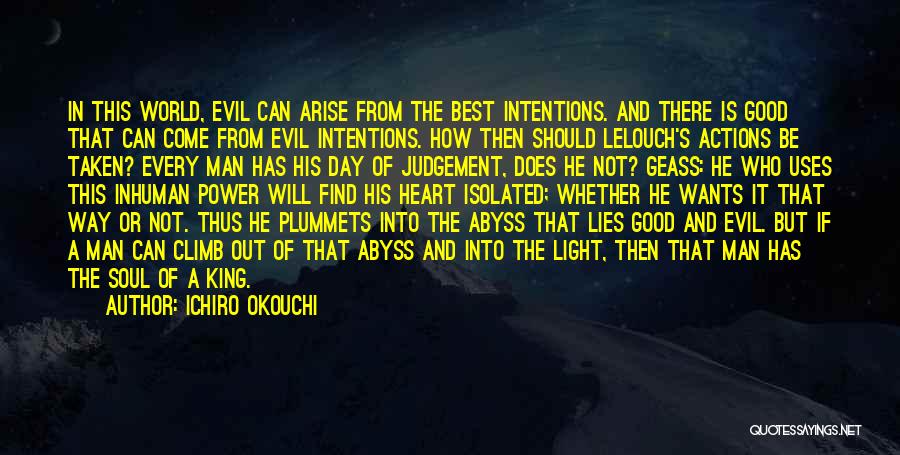 Ichiro Okouchi Quotes: In This World, Evil Can Arise From The Best Intentions. And There Is Good That Can Come From Evil Intentions.