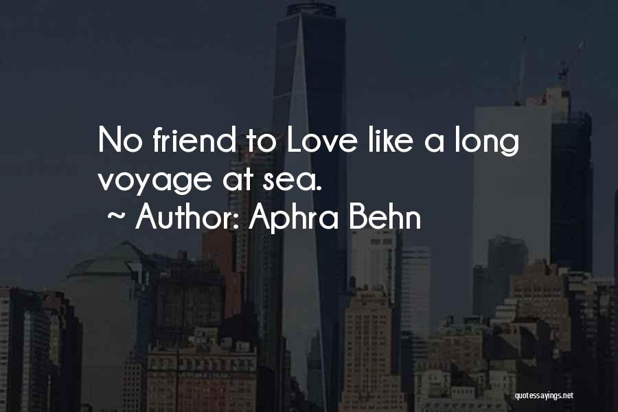 Aphra Behn Quotes: No Friend To Love Like A Long Voyage At Sea.