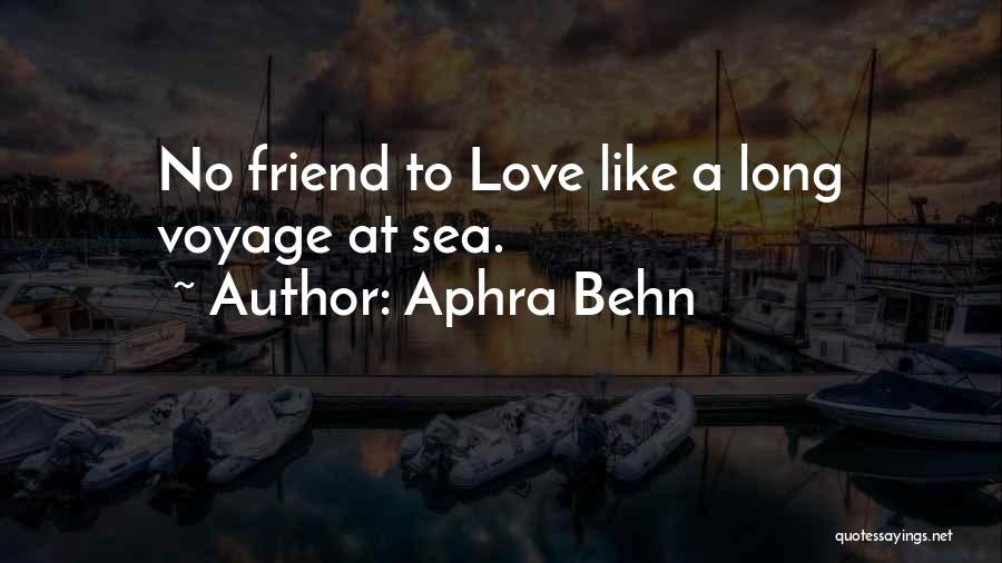 Aphra Behn Quotes: No Friend To Love Like A Long Voyage At Sea.