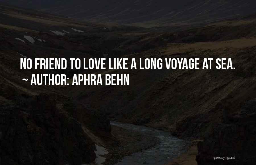 Aphra Behn Quotes: No Friend To Love Like A Long Voyage At Sea.