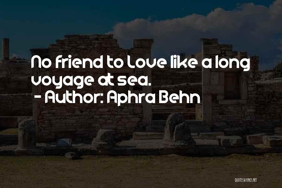 Aphra Behn Quotes: No Friend To Love Like A Long Voyage At Sea.