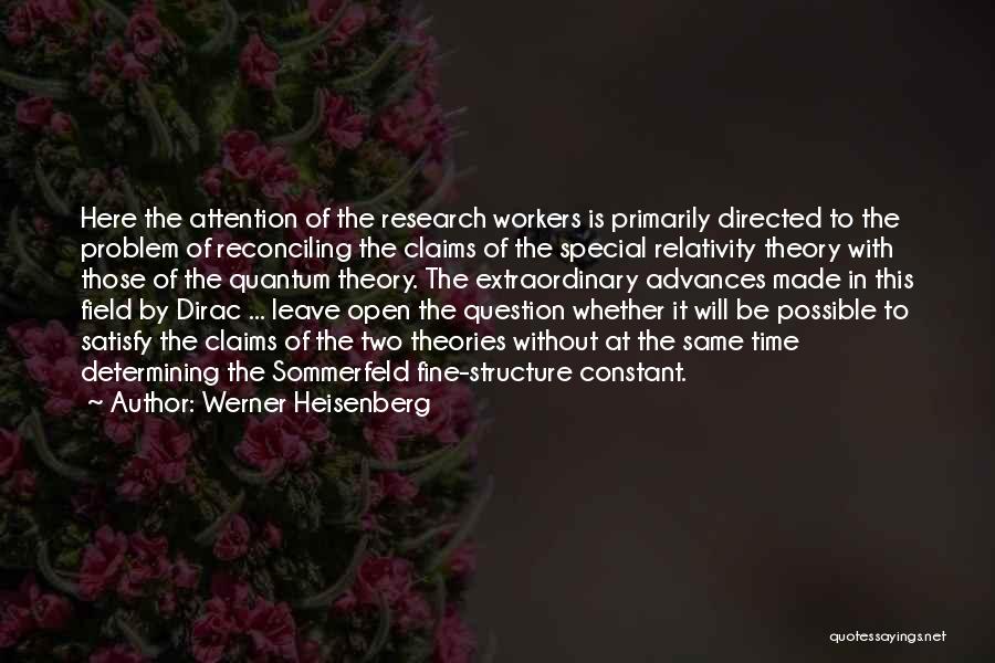 Werner Heisenberg Quotes: Here The Attention Of The Research Workers Is Primarily Directed To The Problem Of Reconciling The Claims Of The Special