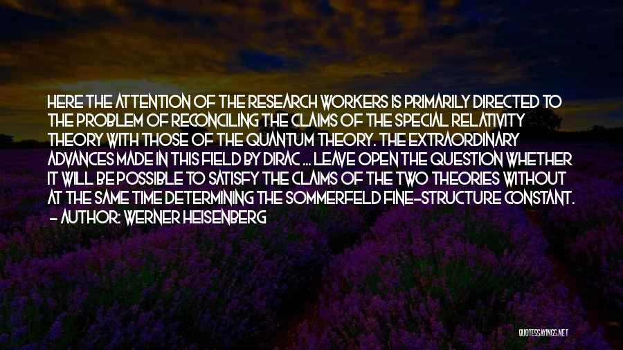 Werner Heisenberg Quotes: Here The Attention Of The Research Workers Is Primarily Directed To The Problem Of Reconciling The Claims Of The Special