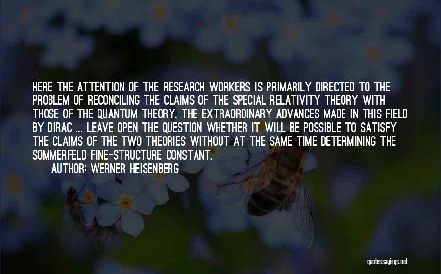 Werner Heisenberg Quotes: Here The Attention Of The Research Workers Is Primarily Directed To The Problem Of Reconciling The Claims Of The Special