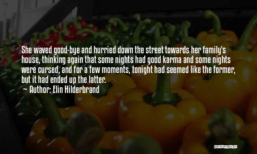 Elin Hilderbrand Quotes: She Waved Good-bye And Hurried Down The Street Towards Her Family's House, Thinking Again That Some Nights Had Good Karma