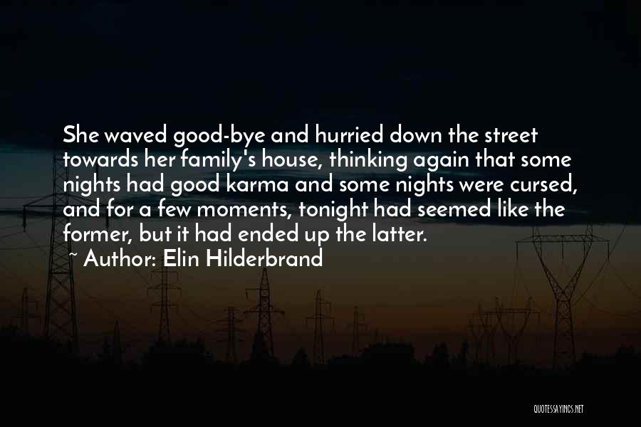 Elin Hilderbrand Quotes: She Waved Good-bye And Hurried Down The Street Towards Her Family's House, Thinking Again That Some Nights Had Good Karma