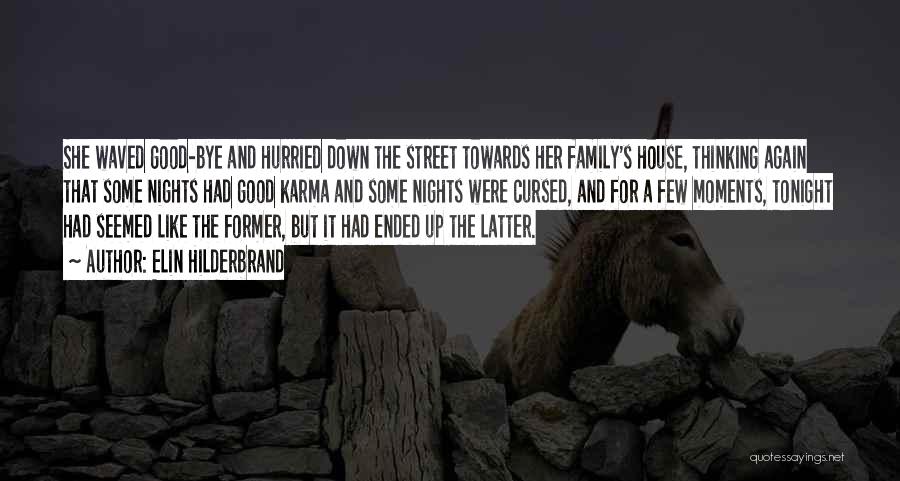 Elin Hilderbrand Quotes: She Waved Good-bye And Hurried Down The Street Towards Her Family's House, Thinking Again That Some Nights Had Good Karma