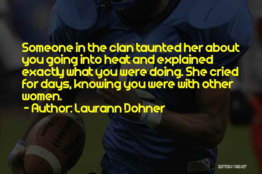 Laurann Dohner Quotes: Someone In The Clan Taunted Her About You Going Into Heat And Explained Exactly What You Were Doing. She Cried