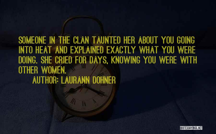 Laurann Dohner Quotes: Someone In The Clan Taunted Her About You Going Into Heat And Explained Exactly What You Were Doing. She Cried