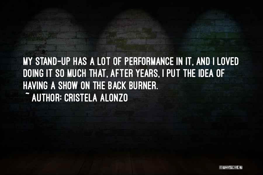 Cristela Alonzo Quotes: My Stand-up Has A Lot Of Performance In It, And I Loved Doing It So Much That, After Years, I