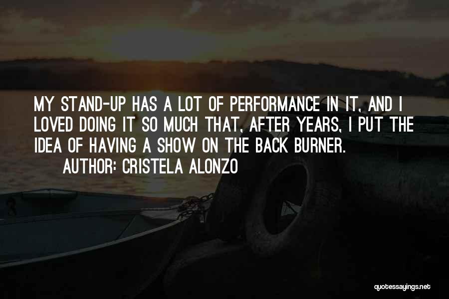 Cristela Alonzo Quotes: My Stand-up Has A Lot Of Performance In It, And I Loved Doing It So Much That, After Years, I