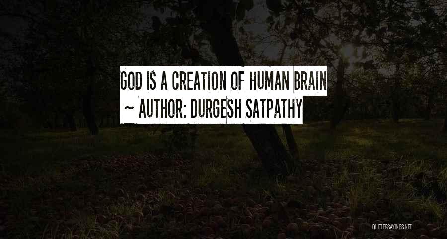 Durgesh Satpathy Quotes: God Is A Creation Of Human Brain