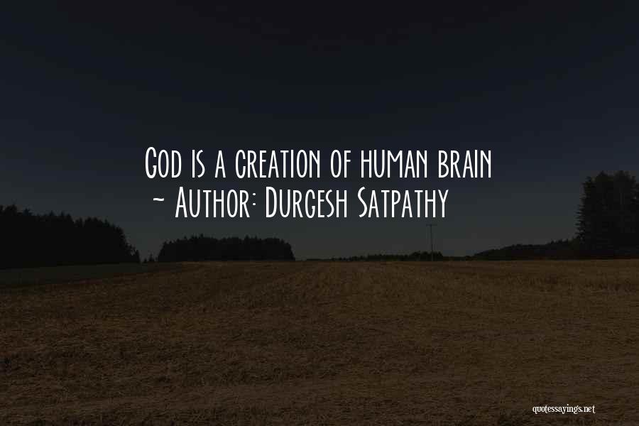 Durgesh Satpathy Quotes: God Is A Creation Of Human Brain