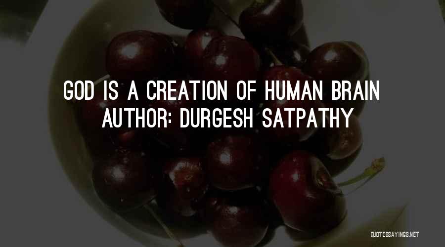 Durgesh Satpathy Quotes: God Is A Creation Of Human Brain