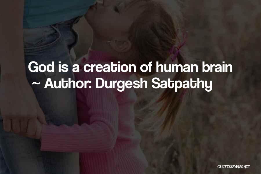 Durgesh Satpathy Quotes: God Is A Creation Of Human Brain