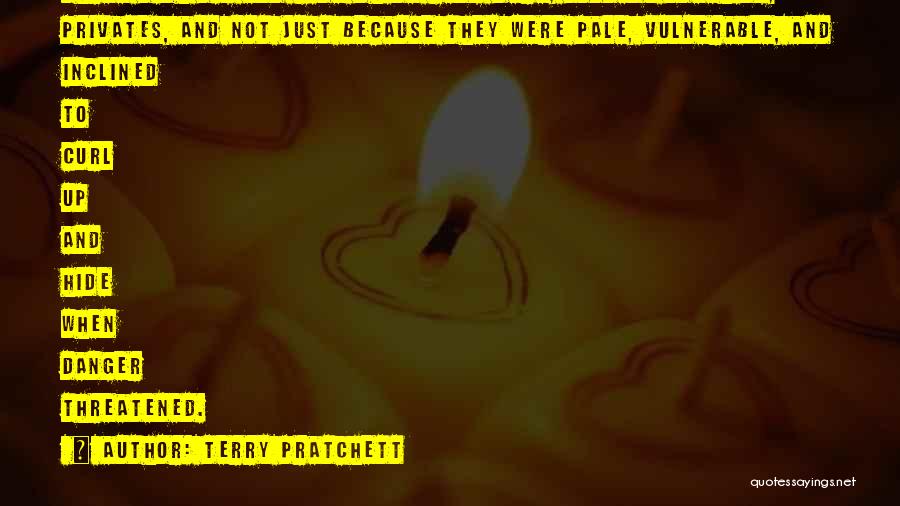 Terry Pratchett Quotes: Three Pink Pig And Five White Fang Were, Loosely Speaking, Privates, And Not Just Because They Were Pale, Vulnerable, And