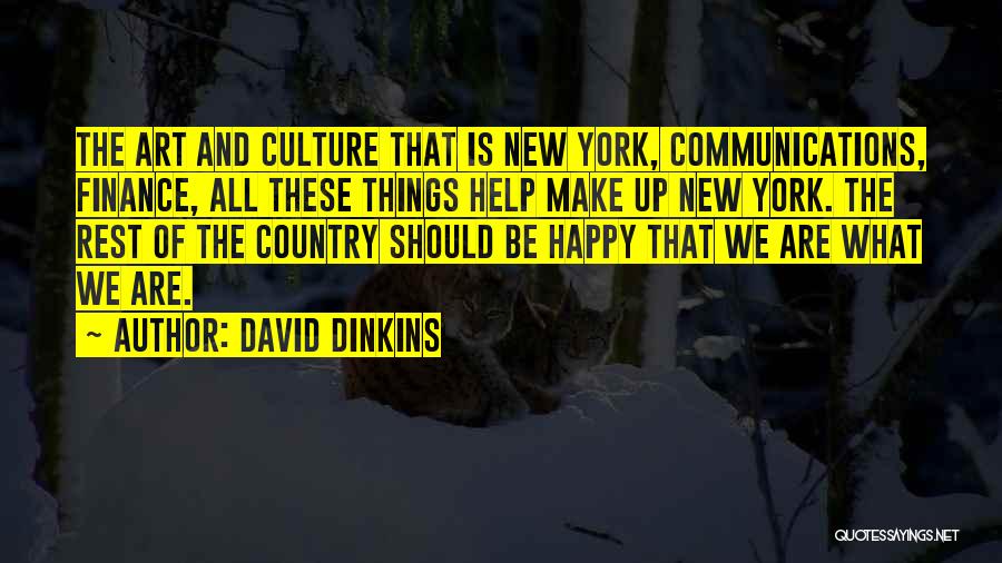David Dinkins Quotes: The Art And Culture That Is New York, Communications, Finance, All These Things Help Make Up New York. The Rest