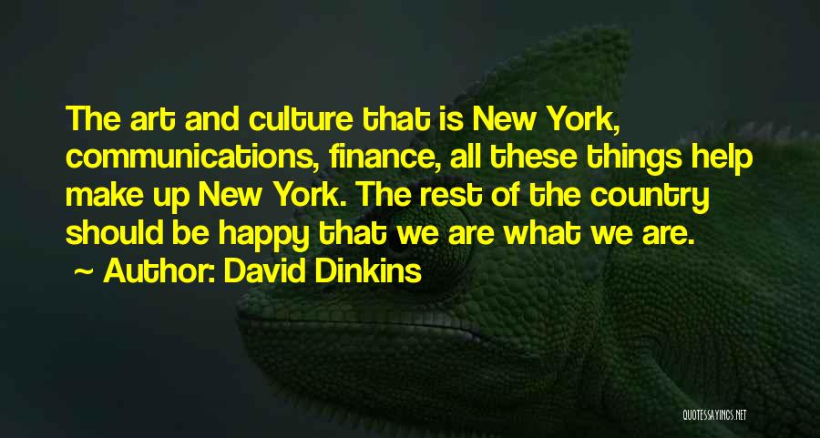 David Dinkins Quotes: The Art And Culture That Is New York, Communications, Finance, All These Things Help Make Up New York. The Rest