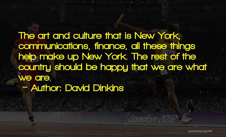 David Dinkins Quotes: The Art And Culture That Is New York, Communications, Finance, All These Things Help Make Up New York. The Rest