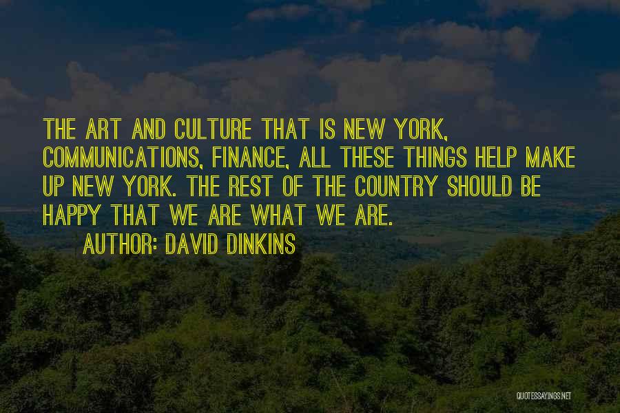 David Dinkins Quotes: The Art And Culture That Is New York, Communications, Finance, All These Things Help Make Up New York. The Rest