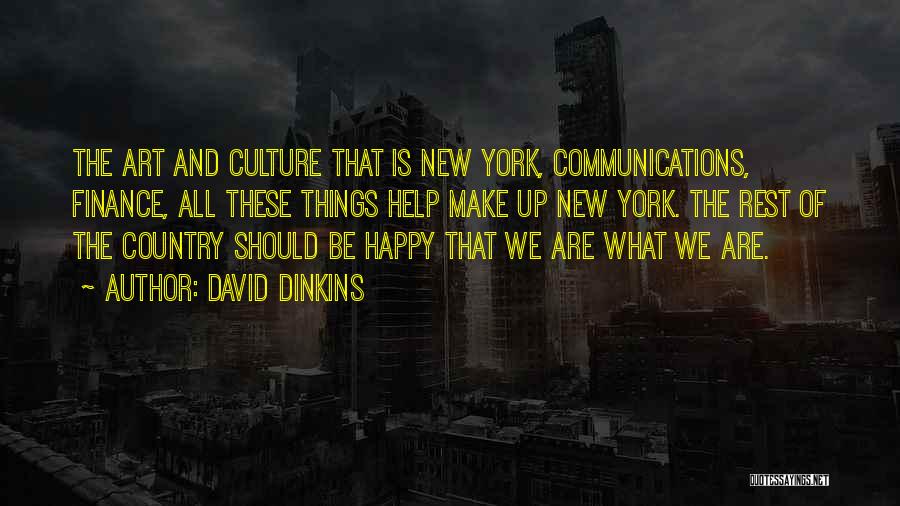 David Dinkins Quotes: The Art And Culture That Is New York, Communications, Finance, All These Things Help Make Up New York. The Rest