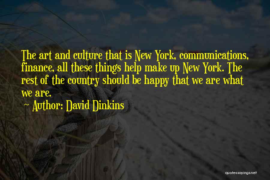 David Dinkins Quotes: The Art And Culture That Is New York, Communications, Finance, All These Things Help Make Up New York. The Rest