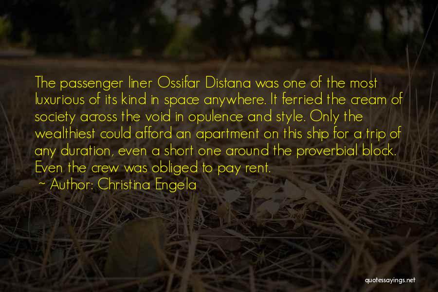 Christina Engela Quotes: The Passenger Liner Ossifar Distana Was One Of The Most Luxurious Of Its Kind In Space Anywhere. It Ferried The