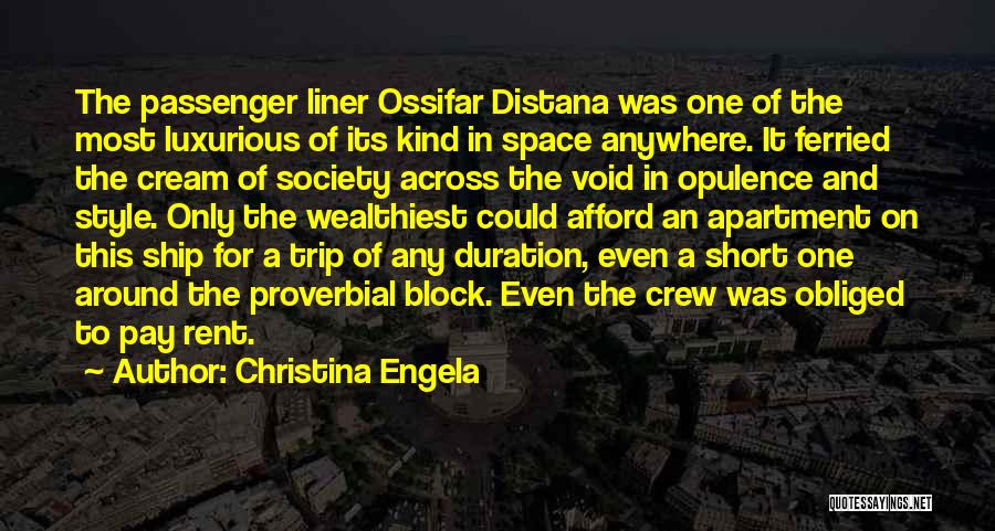 Christina Engela Quotes: The Passenger Liner Ossifar Distana Was One Of The Most Luxurious Of Its Kind In Space Anywhere. It Ferried The