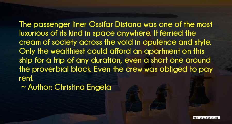 Christina Engela Quotes: The Passenger Liner Ossifar Distana Was One Of The Most Luxurious Of Its Kind In Space Anywhere. It Ferried The