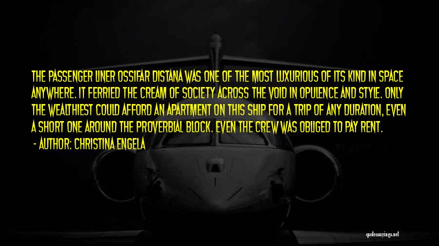 Christina Engela Quotes: The Passenger Liner Ossifar Distana Was One Of The Most Luxurious Of Its Kind In Space Anywhere. It Ferried The