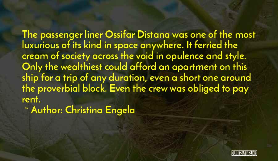 Christina Engela Quotes: The Passenger Liner Ossifar Distana Was One Of The Most Luxurious Of Its Kind In Space Anywhere. It Ferried The