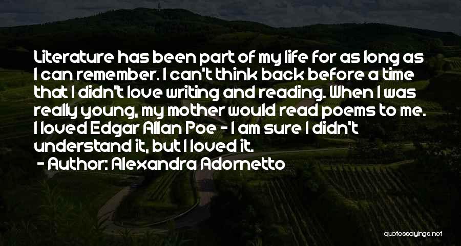 Alexandra Adornetto Quotes: Literature Has Been Part Of My Life For As Long As I Can Remember. I Can't Think Back Before A