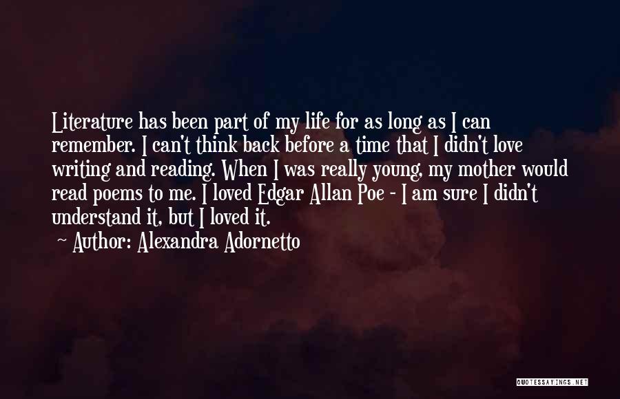 Alexandra Adornetto Quotes: Literature Has Been Part Of My Life For As Long As I Can Remember. I Can't Think Back Before A