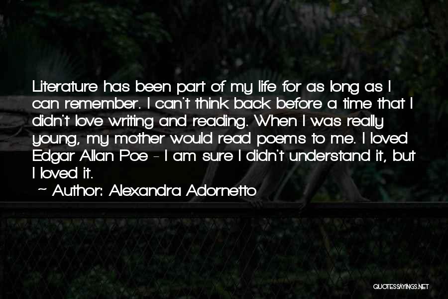 Alexandra Adornetto Quotes: Literature Has Been Part Of My Life For As Long As I Can Remember. I Can't Think Back Before A