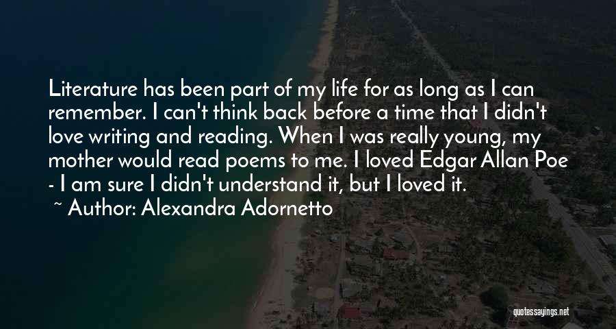 Alexandra Adornetto Quotes: Literature Has Been Part Of My Life For As Long As I Can Remember. I Can't Think Back Before A