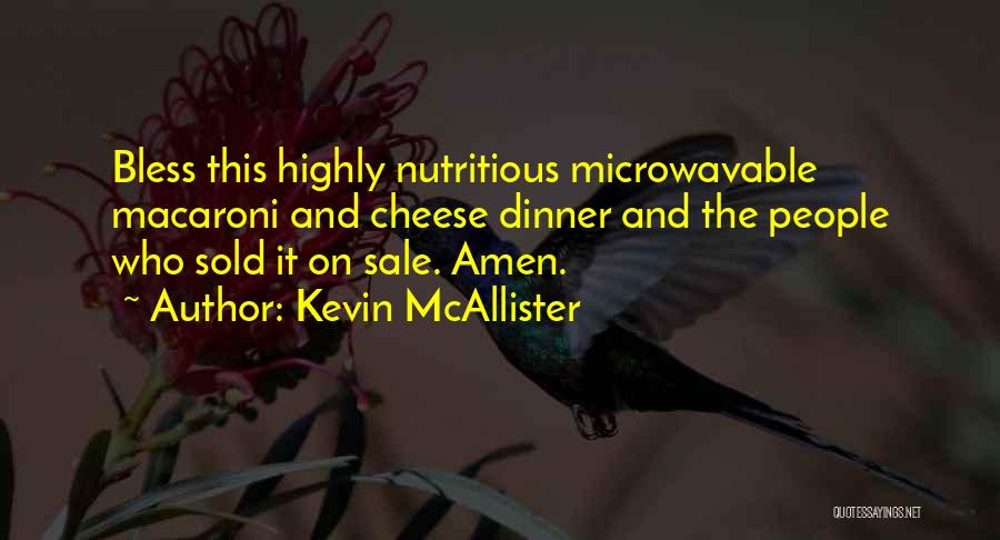 Kevin McAllister Quotes: Bless This Highly Nutritious Microwavable Macaroni And Cheese Dinner And The People Who Sold It On Sale. Amen.