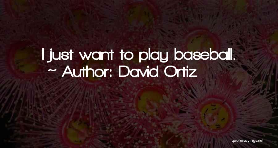 David Ortiz Quotes: I Just Want To Play Baseball.