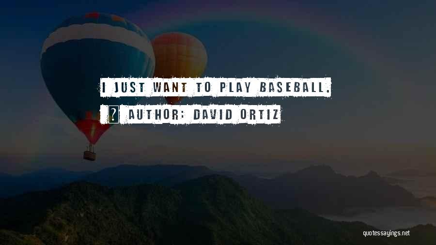 David Ortiz Quotes: I Just Want To Play Baseball.
