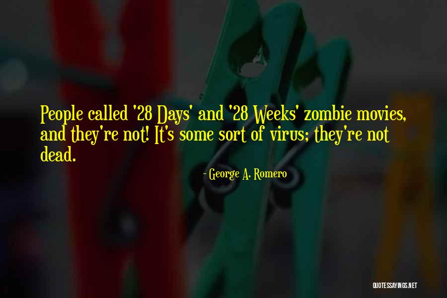 28 Days Quotes By George A. Romero 28 Days Quotes By George A. Romero