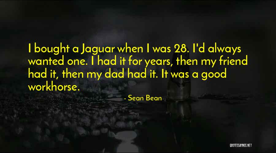 28 Years Quotes By Sean Bean 28 Years Quotes By Sean Bean