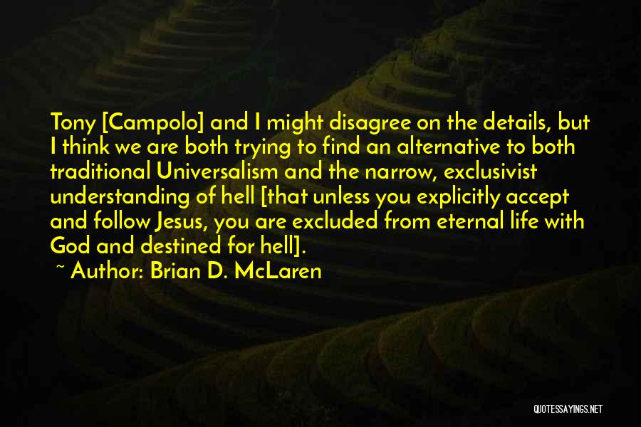 Brian D. McLaren Quotes: Tony [campolo] And I Might Disagree On The Details, But I Think We Are Both Trying To Find An Alternative