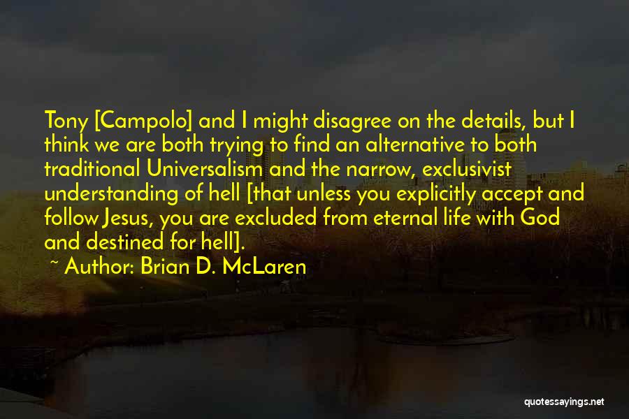 Brian D. McLaren Quotes: Tony [campolo] And I Might Disagree On The Details, But I Think We Are Both Trying To Find An Alternative