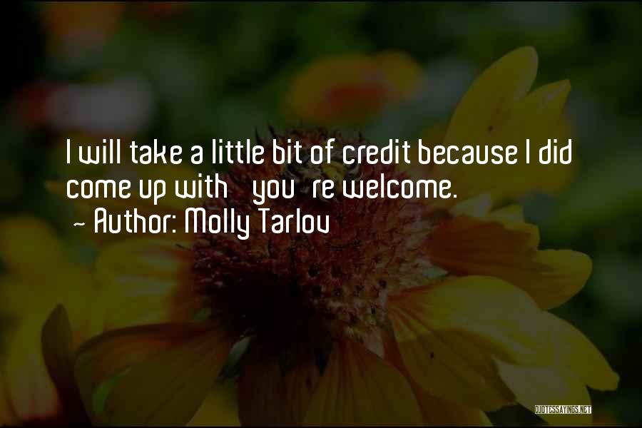 Molly Tarlov Quotes: I Will Take A Little Bit Of Credit Because I Did Come Up With 'you're Welcome.'